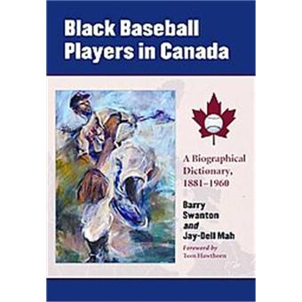 Black Baseball Players in Canada - A Biographical Dictionary, 1881-1960 - Paperback - 2009 - 1